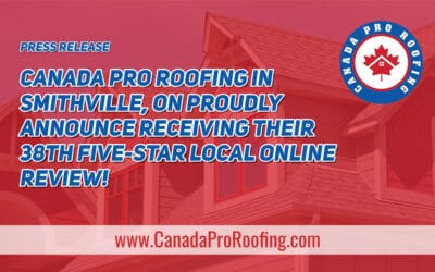 Canada Pro Roofing in Smithville, ON Proudly Announce Receiving Their 38th Five-Star Local Online Review!